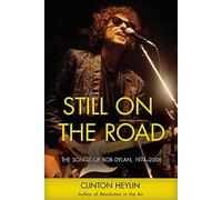 Still on the Road: the Songs of Bob Dylan, 1974-2006 - NUOVO Clinton Heylin 2016