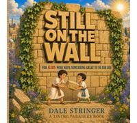 STILL ON THE WALL: FOR KIDS WHO HAVE SOMETHING GREAT TO DO FOR GOD