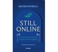Still Online. Connessi oltre la morte: la nostra eredità digitale