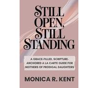 Still Open, Still Standing: A Grace-Filled, Scripture-Anchored A La Carte Guide for Mothers of Prodigal Daughters