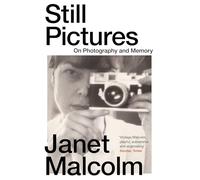 Still Pictures: On Photography and Memory by Janet Malcolm