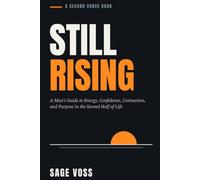 Still Rising: A Man's Guide to Energy, Confidence, Connection, and Purpose in the Second Half of Life