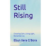 Still Rising: Choosing Calm, Living Light, Remember Joy