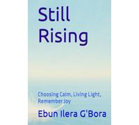 Still Rising: Choosing Calm, Living Light, Remember Joy
