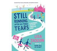 Still Running After All These Tears: A Runner's Journey Through Grief