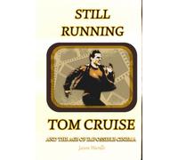 Still Running: Tom Cruise and the Age of Impossible Cinema