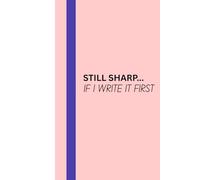 STILL SHARP... IF I WRITE IT FIRST: Funny Gift Notebook Journal for Friends and Family
