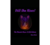 Still She Rises: The phoenix rises: A life reborn
