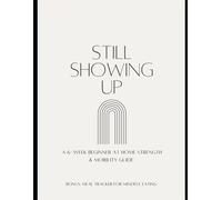 Still Showing Up: A 6-w eginner at Home Strength & Mobility Guide
