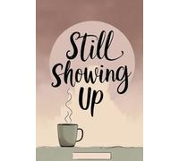 Still showing up: A motivational notebook for resilience, daily goals and self-growth