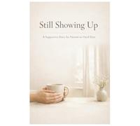 Still Showing Up: A Supportive Diary for Parents on Hard Days
