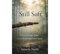 Still Soft: A Story of Order, Ashes, and the Thread That Didn’t Break
