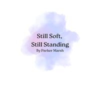 Still Soft, Still Standing: Poems on Healing, Humor, and Becoming Whole Again