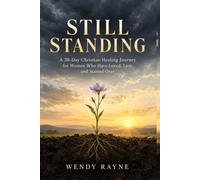 Still Standing: A 30-Day Christian Healing Journey For Women Who Have Loved, Lost, and Started Over