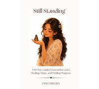 Still Standing: A 30-Day Guided Journal for Grief, Healing, Hope, and Finding Purpose