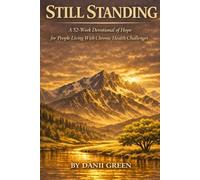 STILL STANDING: A 52-W evotional Of Hope For People Living With Chronic Health Challenges