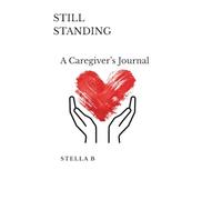 Still Standing: A Caregiver's Journal