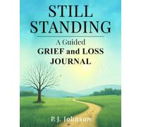 STILL STANDING: A Guided GRIEF and LOSS Journal