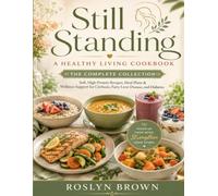 Still Standing: A Healthy Living Cookbook - The Complete Collection