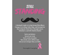 Still Standing: A Husband’s Guide to Loving Strong When Illness Changes Everything: Faith, Hope, and Strength for Men Caring for Their Wives Through Cancer, Alzheimer’s, and Life’s Hardest Battles