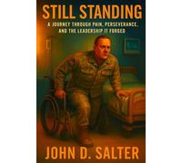 Still Standing: A Journey Through Pain, Perseverance, and the Leadership It Forged