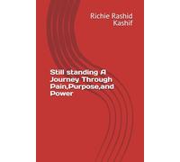 Still standing A Journey Through Pain,Purpose,and Power