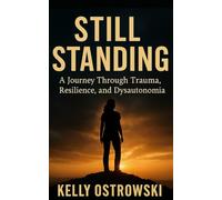 Still Standing: A Journey Through Trauma, Resilience, and Dysautonomia