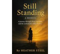 Still Standing A Memoir: A journey through abuse, survival, and the unshakable will to be free.