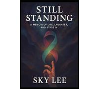 STILL STANDING: A MEMOIR OF LIFE, LAUGHTER,AND STAGE IV