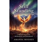 Still Standing: A Memoir of Survival, Motherhood, and Redemption