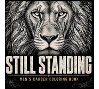 Still Standing: A Men's Cancer Coloring Book | 40 Bold Designs for Strength, Calm, and Getting Through It