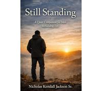 Still Standing: A Quiet Companion for Men Rebuilding Life