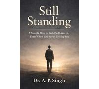 Still Standing: A Simple Way to Build Self-Worth, Even When Life Keeps Testing You