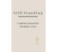 Still Standing: A Sobriety Journal for Breaking Cycles