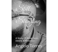 Still Standing: A Study Of Being Seen, Desire, & Presence