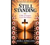 STILL STANDING: A Wife, A Caregiver, A Love That Endures