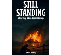 Still Standing: Aaron’s Story: A true story of love, loss and survival