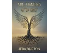 Still Standing After Grief: Restoring Your Spirit After Loss