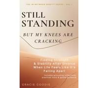 Still Standing (But My Knees Are Cracking): Finding Strength & Stability After Divorce When Life Feels Like It’s Falling Apart