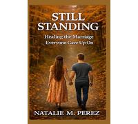 Still Standing: Healing The Marriage Everyone Gave Up On