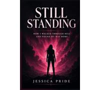 Still Standing: How I Walked Through Hell and Found My Way Home