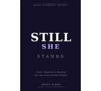 STILL STANDING INSIDE™: She Still Stands A Woman's Journey to Wholeness Behind Bars