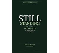 STILL STANDING INSIDE™: THE REBUILD: A Complete Guide to Life After Release