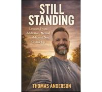 Still Standing: Lessons from Addiction, Mental Health, and Not Giving Up