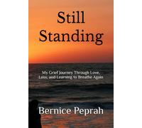 Still Standing: My Grief Journey Through Love, Loss, and Learning to Breathe Again