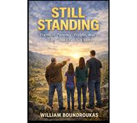 STILL STANDING: Poems of Presence, Weight, and Love That Does Not Move