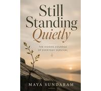 Still Standing Quietly: The Hidden Courage of Everyday Survival