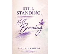 Still Standing, Still Becoming: Reflections on Grief, Strength, and Becoming