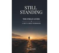 STILL STANDING - THE FIELD GUIDE: A MEN'S GRIEF WORKBOOK