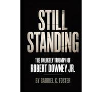 Still Standing The Unlikely Triumph of Robert Downey Jr.